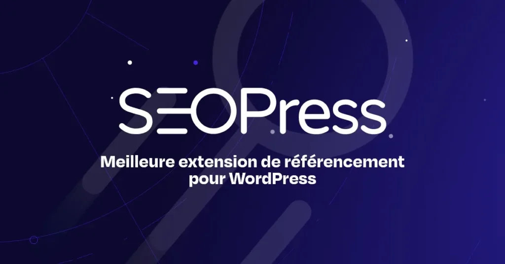 Pourquoi j&rsquo;utilise SEOPress Pro sur tous mes projets WordPress